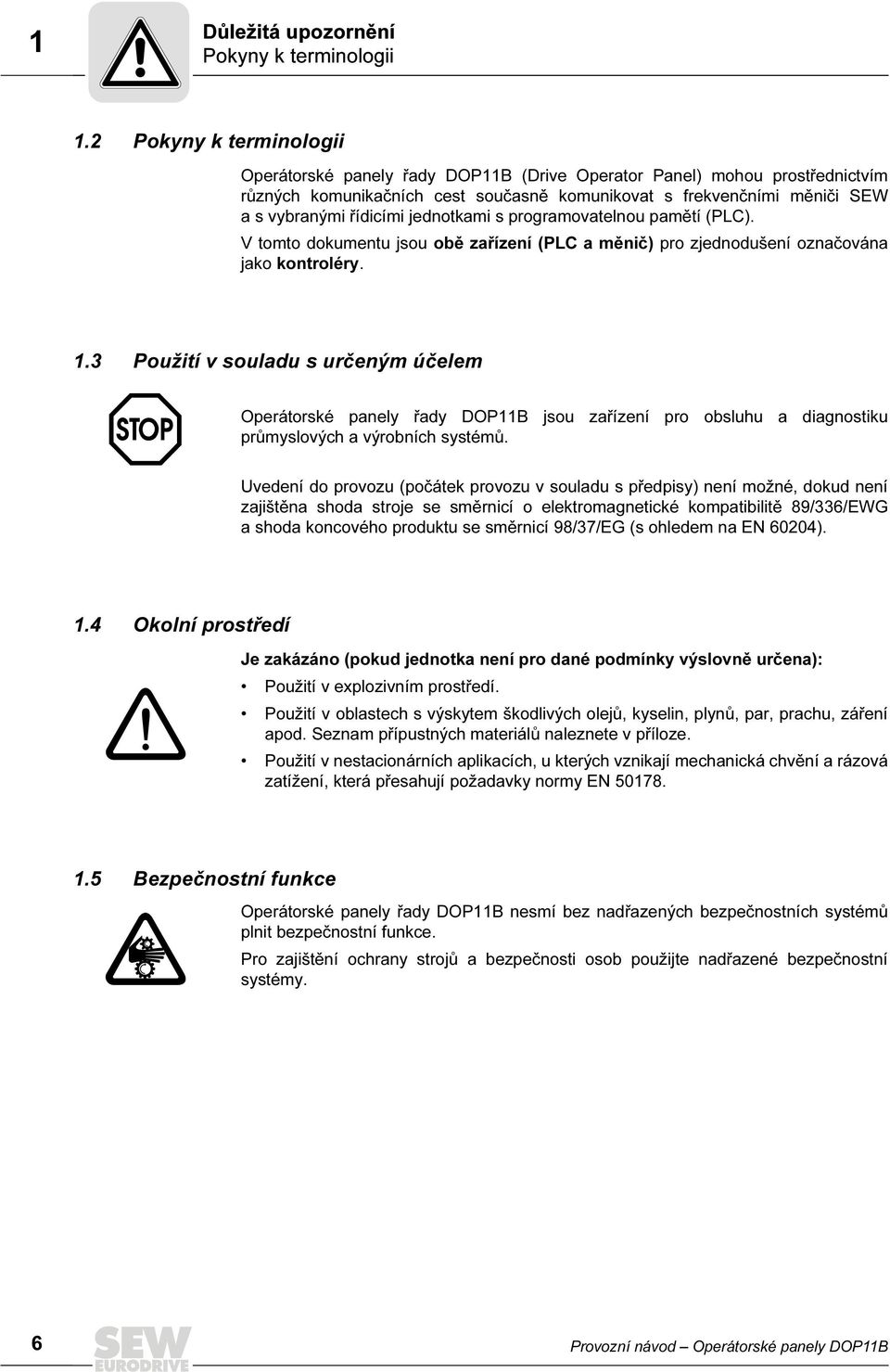 jednotkami s programovatelnou pamětí (PLC). V tomto dokumentu jsou obě zařízení (PLC a měnič) pro zjednodušení označována jako kontroléry. 1.