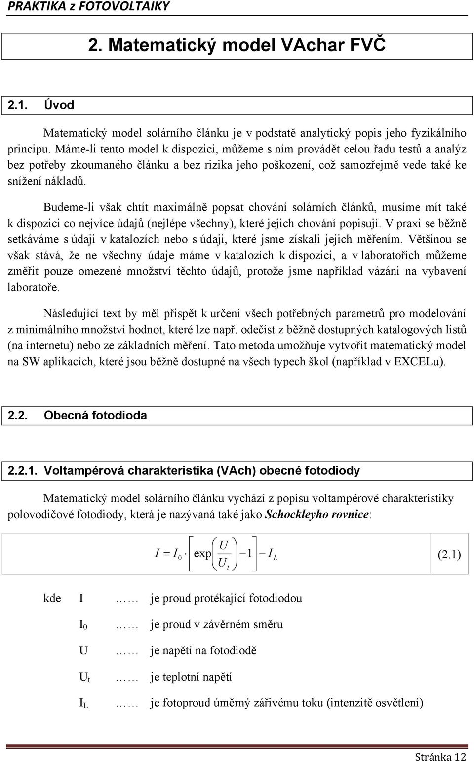 Budeme-li však chí maximálně popsa chování solárních článků, musíme mí aké k dispozici co nejvíce údajů (nejlépe všechny), keré jejich chování popisují.