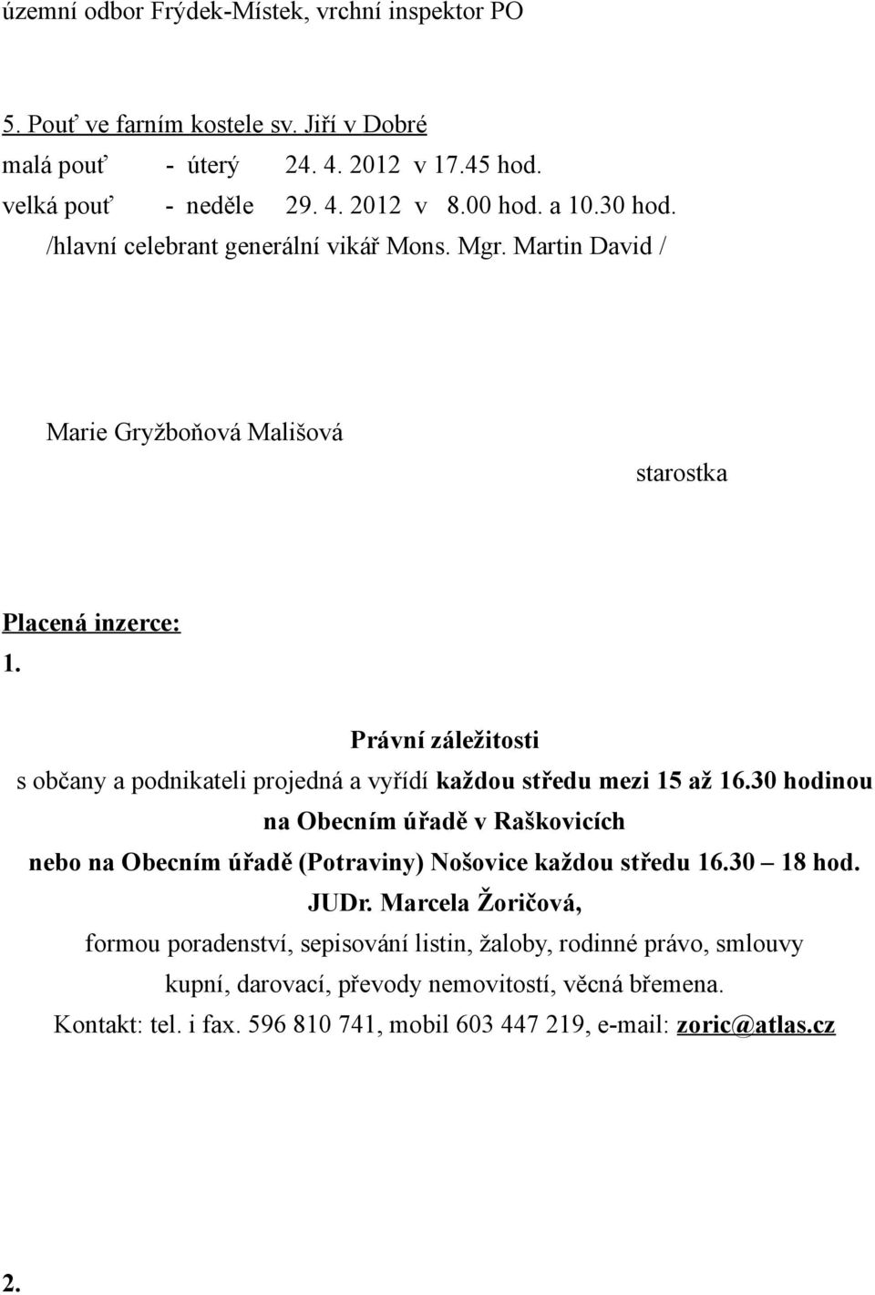 Právní záležitosti s občany a podnikateli projedná a vyřídí každou středu mezi 15 až 16.