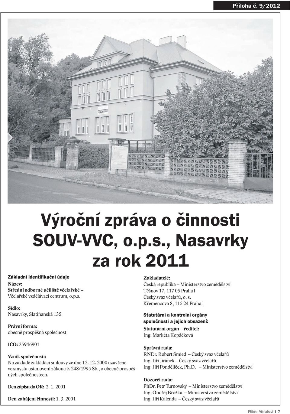 2001 Zakladatelé: Česká republika Ministerstvo zemědělství Těšnov 17, 117 05 Praha l Český sv