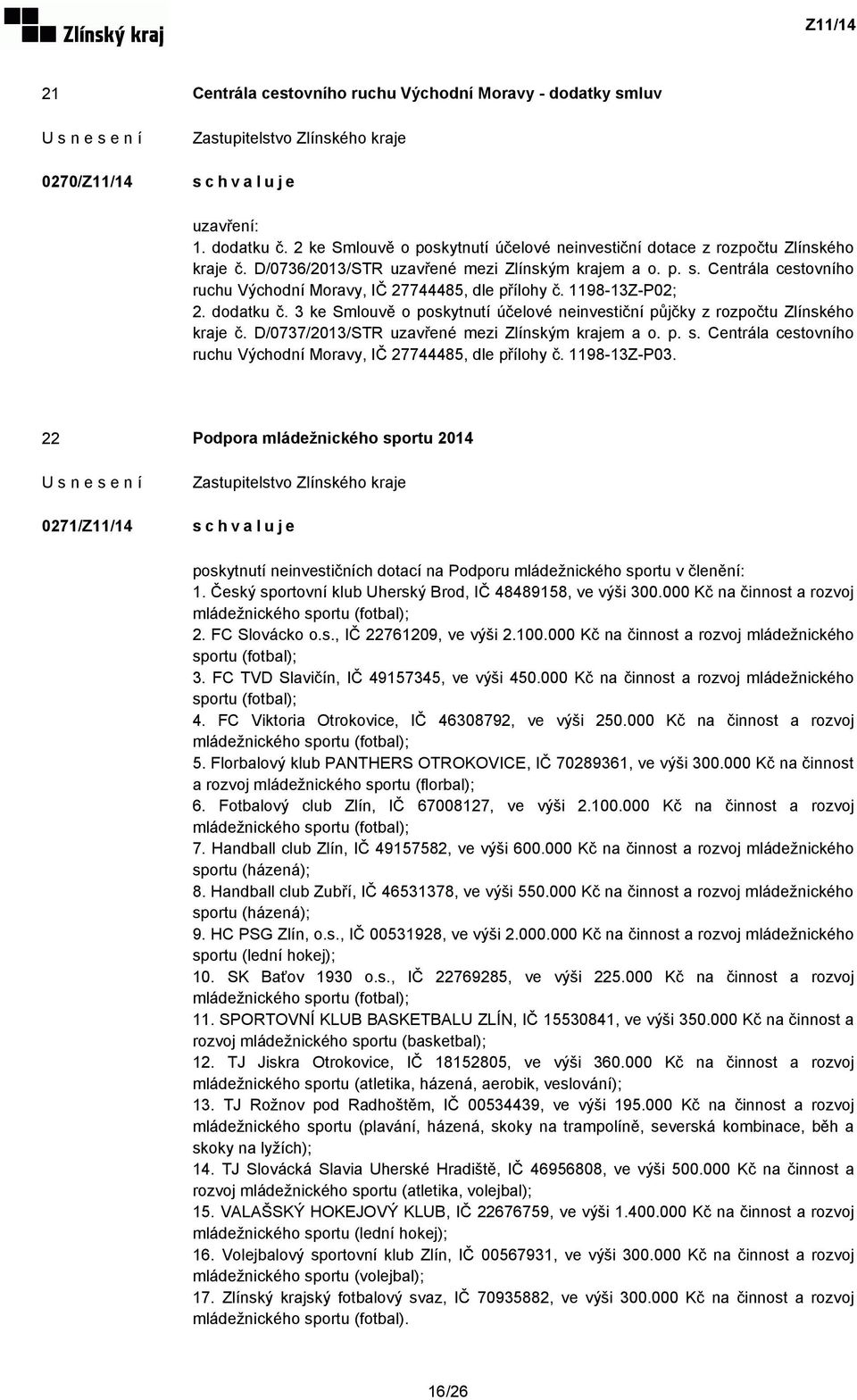 3 ke Smlouvě o poskytnutí účelové neinvestiční půjčky z rozpočtu Zlínského kraje č. D/0737/2013/STR uzavřené mezi Zlínským krajem a o. p. s.