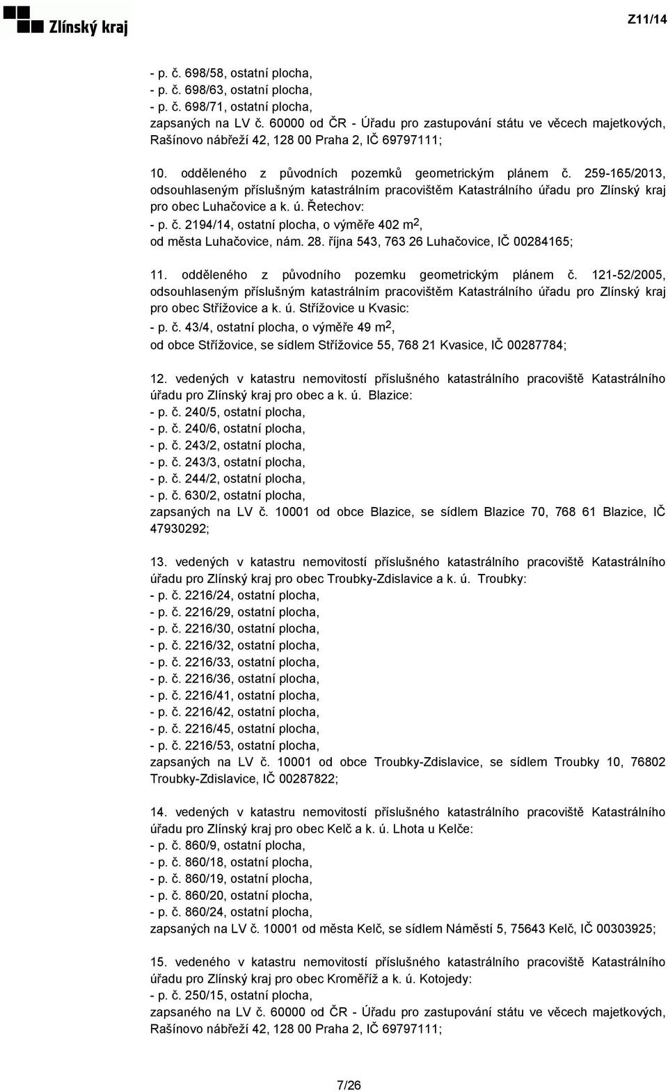 259-165/2013, odsouhlaseným příslušným katastrálním pracovištěm Katastrálního úřadu pro Zlínský kraj pro obec Luhačovice a k. ú. Řetechov: - p. č.