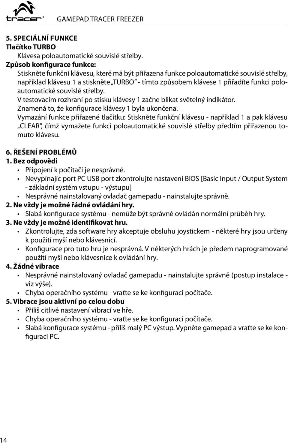 poloautomatické souvislé střelby. V testovacím rozhraní po stisku klávesy 1 začne blikat světelný indikátor. Znamená to, že konfigurace klávesy 1 byla ukončena.