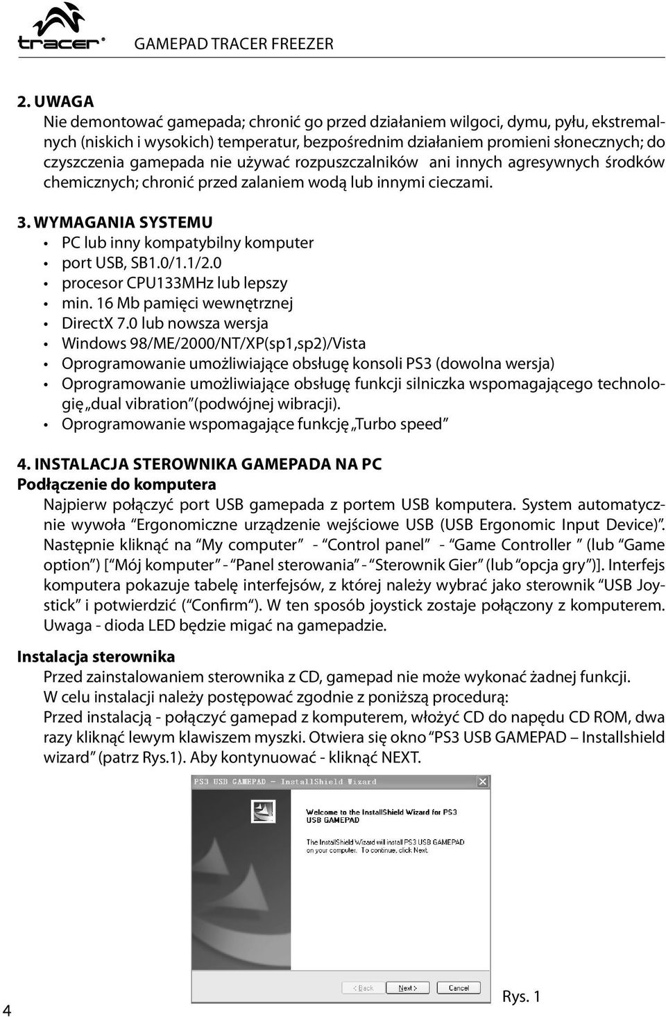 0 procesor CPU133MHz lub lepszy min. 16 Mb pamięci wewnętrznej DirectX 7.