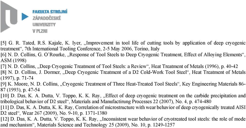 40-42 [8] N. D. Collins, J. Dormer, Deep Cryogenic Treatment of a D2 Cold-Work Tool Steel, Heat Treatment of Metals (1997), p. 71-74 [9] K. Moore, N. D. Collins, Cryogenic Treatment of Three Heat-Treated Tool Steels, Key Engineering Materials 86-87 (1993), p.