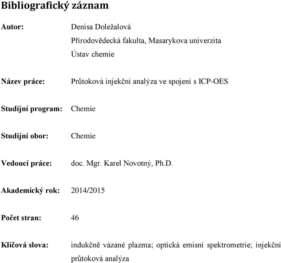 Studijní obor: Chemie Vedoucí práce: doc. Mgr. Karel Novotný, Ph.D.