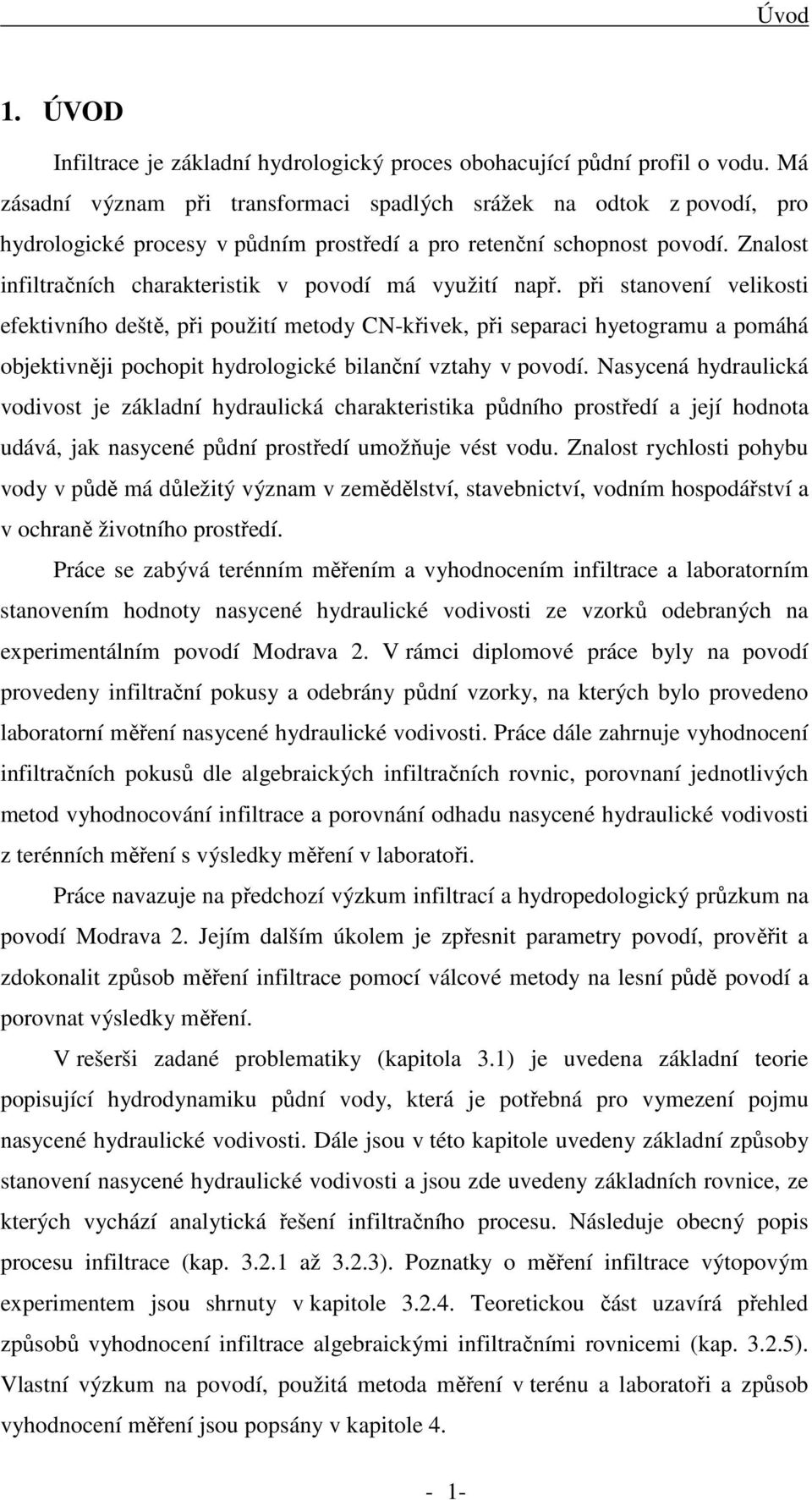 Znalost infiltračních charakteristik v povodí má využití např.