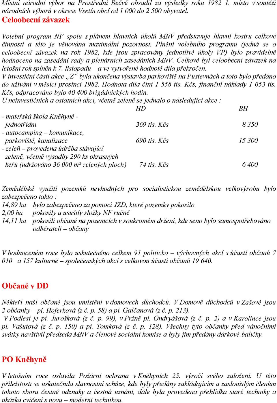 Plnění volebního programu (jedná se o celoobecní závazek na rok 1982, kde jsou zpracovány jednotlivé úkoly VP) bylo pravidelně hodnoceno na zasedání rady a plenárních zasedáních MNV.