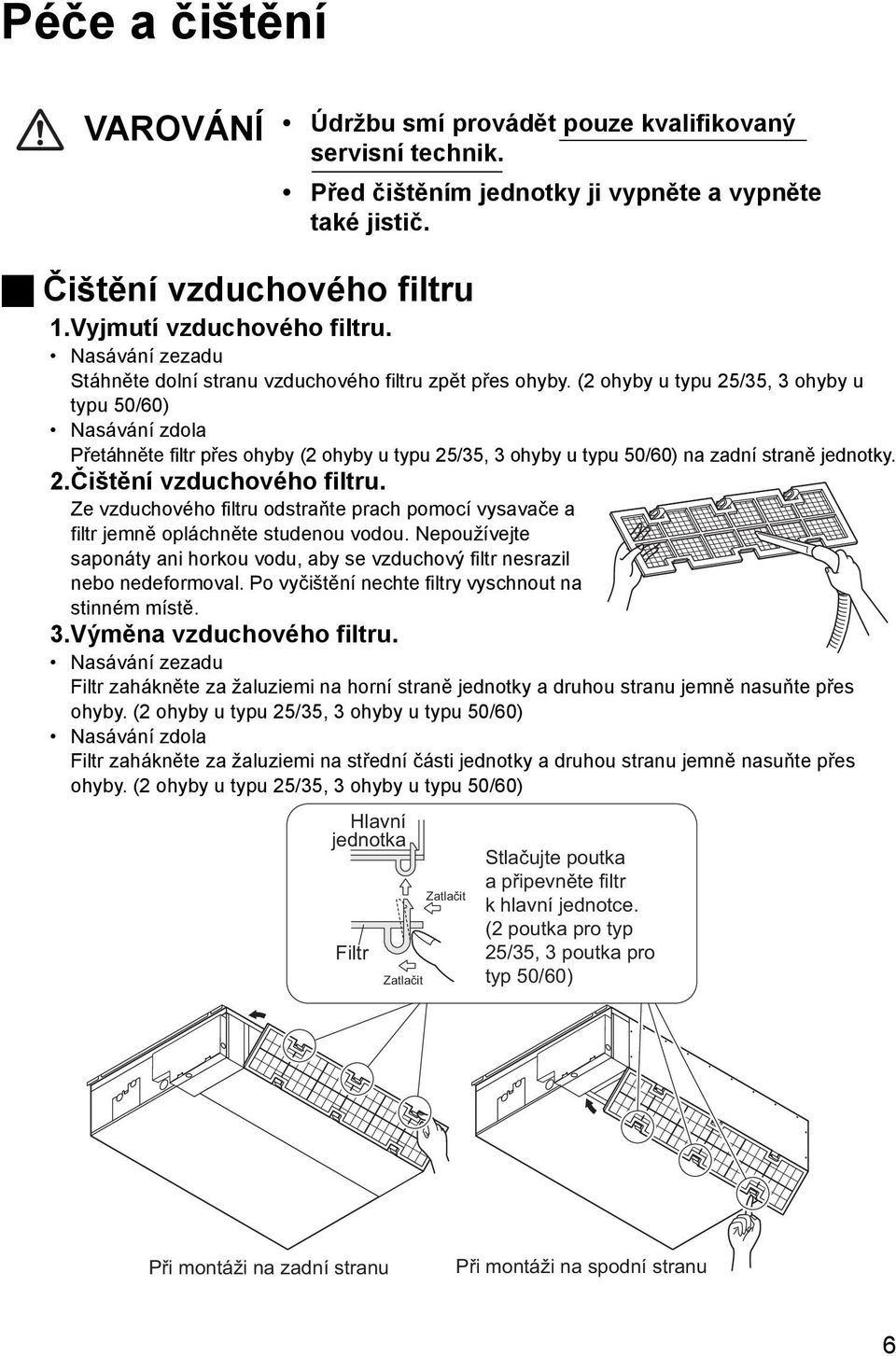 (2 ohyby u typu 25/35, 3 ohyby u typu 50/60) Nasávání zdola Přetáhněte filtr přes ohyby (2 ohyby u typu 25/35, 3 ohyby u typu 50/60) na zadní straně jednotky. 2.Čištění vzduchového filtru.