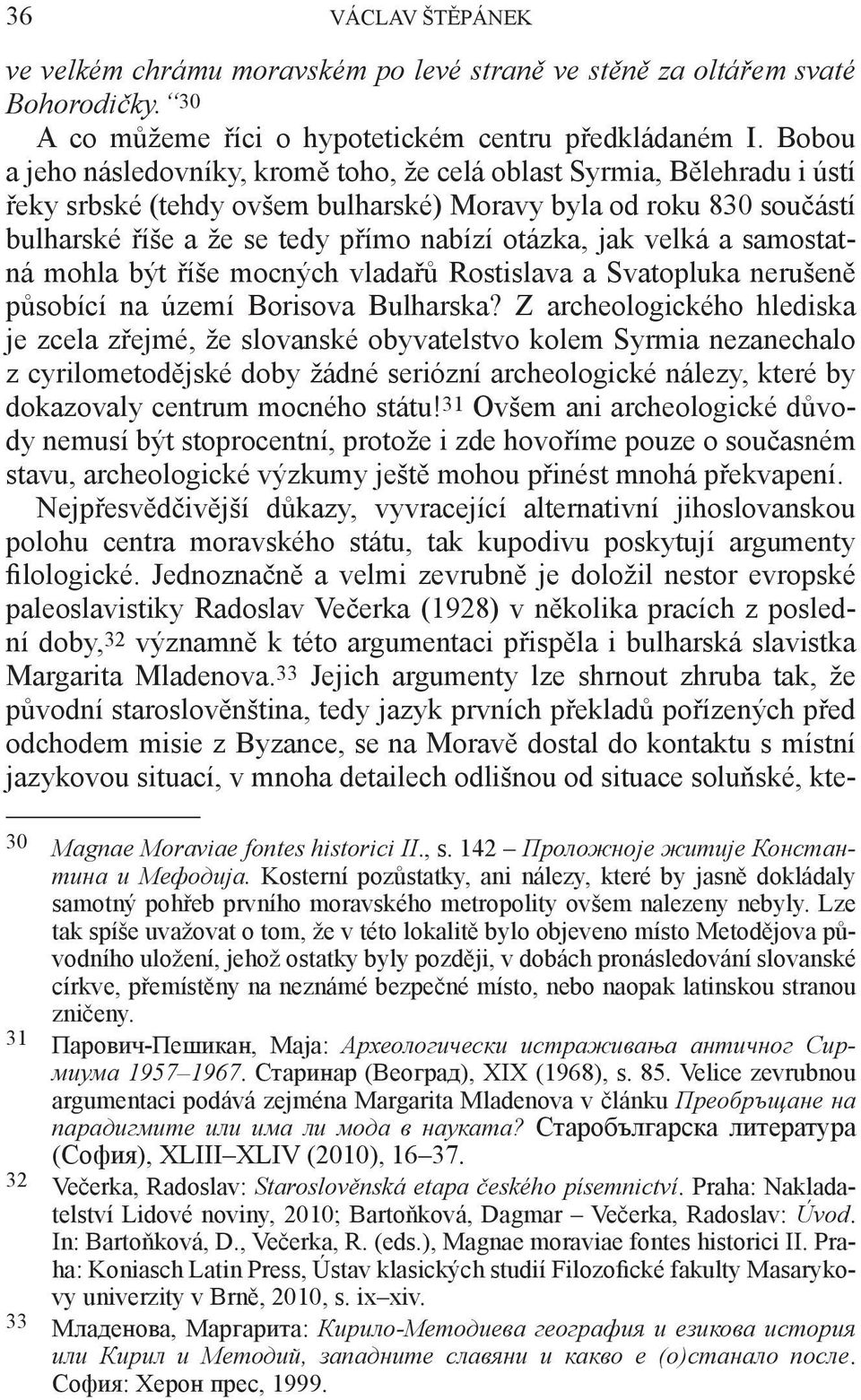 jak velká a samostatná mohla být říše mocných vladařů Rostislava a Svatopluka nerušeně působící na území Borisova Bulharska?