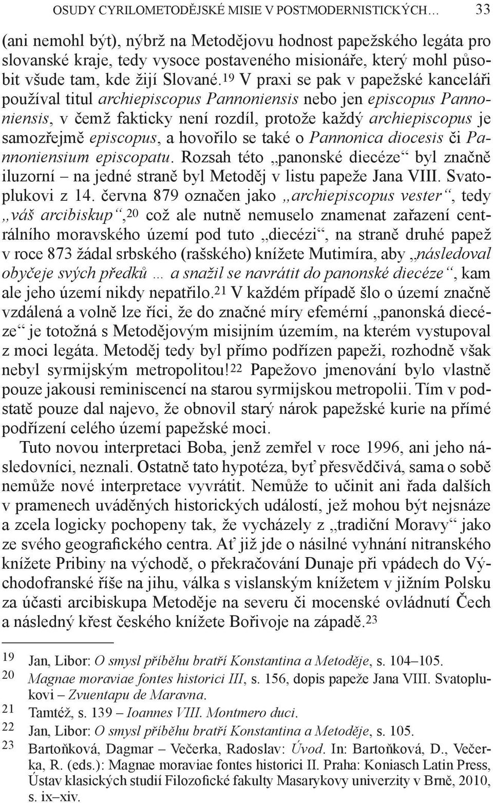 19 V praxi se pak v papežské kanceláři používal titul archiepiscopus Pannoniensis nebo jen episcopus Pannoniensis, v čemž fakticky není rozdíl, protože každý archiepiscopus je samozřejmě episcopus, a