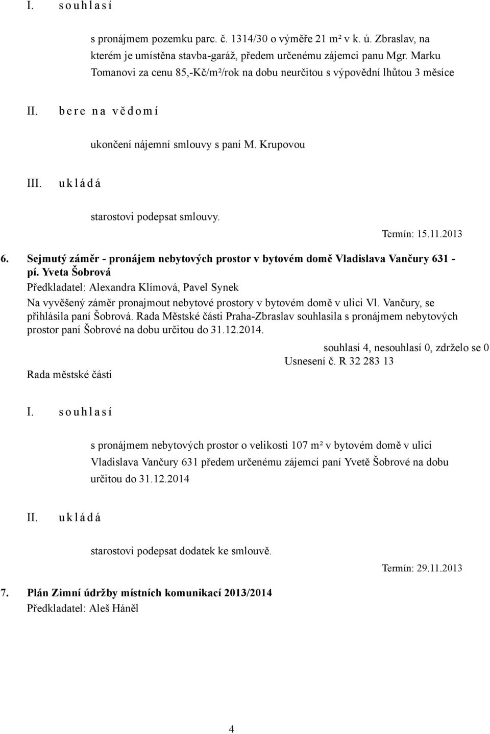 2013 6. Sejmutý záměr - pronájem nebytových prostor v bytovém domě Vladislava Vančury 631 - pí.