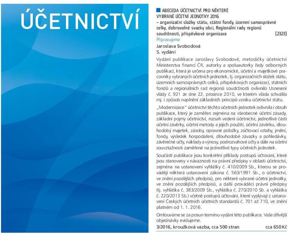 vydání Vydání publikace Jaroslavy Svobodové, metodičky účetnictví Ministerstva financí ČR, autorky a spoluautorky řady odborných publikací, která je určena pro ekonomické, účetní a majetkové