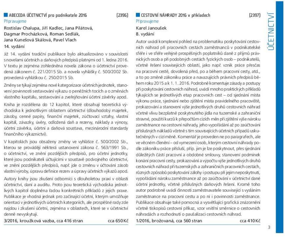 V textu je zejména zohledněna novela zákona o účetnictví provedená zákonem č. 221/2015 Sb. a novela vyhlášky č. 500/2002 Sb. provedená vyhláškou č. 250/2015 Sb.