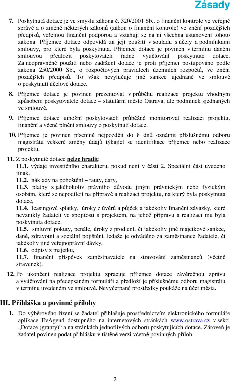 zákona. Příjemce dotace odpovídá za její použití v souladu s účely a podmínkami smlouvy, pro které byla poskytnuta.