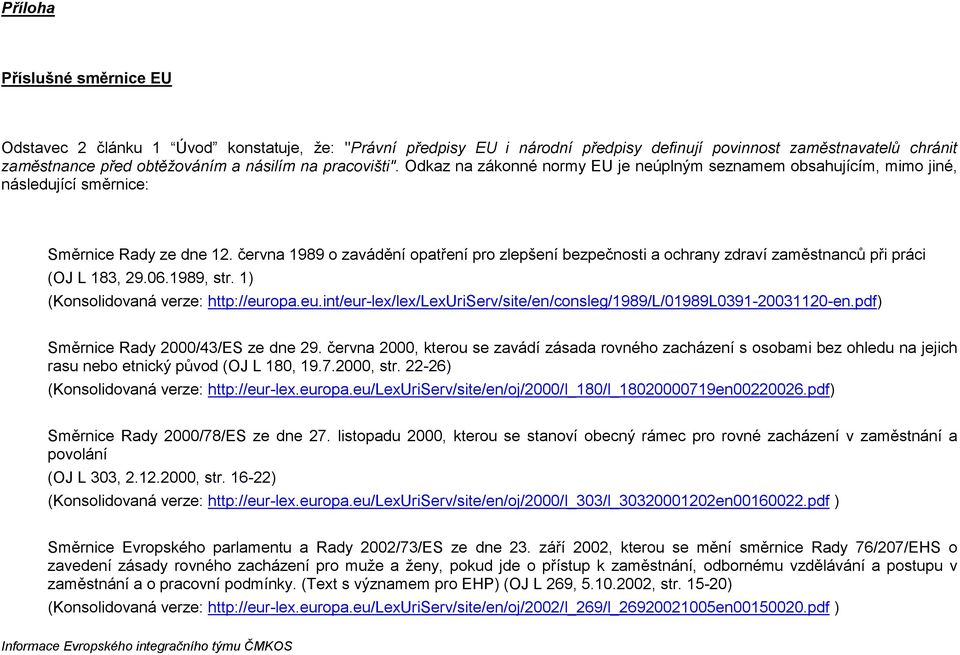 června 1989 o zavádění opatření pro zlepšení bezpečnosti a ochrany zdraví zaměstnanců při práci (OJ L 183, 29.06.1989, str. 1) (Konsolidovaná verze: http://eur