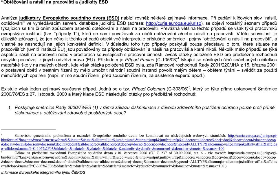 eu/jurisp), se objeví rozsáhlý seznam případů týkajících se tím či oním způsobem aspektů obtěžování a násilí na pracovišti.