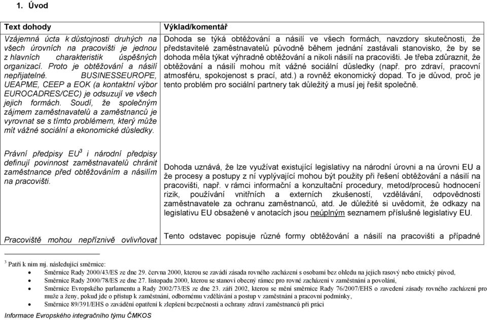 Soudí, že společným zájmem zaměstnavatelů a zaměstnanců je vyrovnat se s tímto problémem, který může mít vážné sociální a ekonomické důsledky.