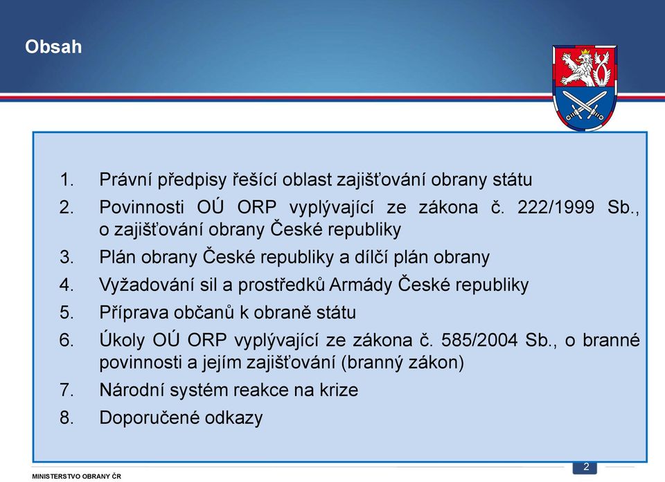 Vyžadování sil a prostředků Armády České republiky 5. Příprava občanů k obraně státu 6.