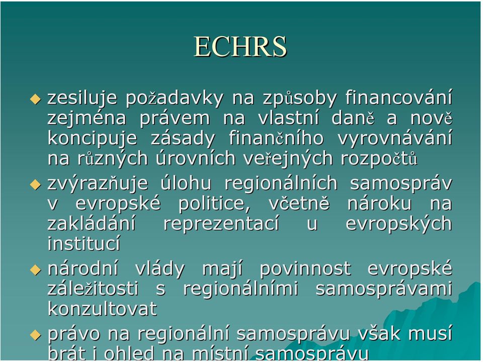 evropské politice, včetně nároku na zakládání reprezentací u evropských institucí národní vlády mají povinnost