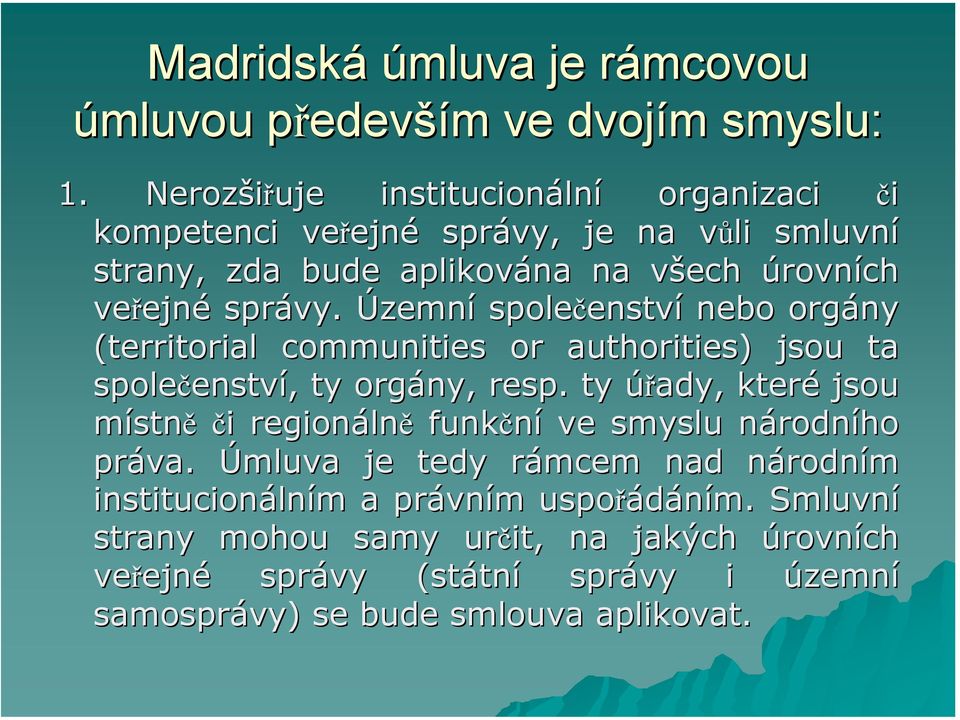 Územní společenstv enství nebo orgány (territorial communities or authorities) ) jsou ta společenstv enství,, ty orgány, resp.