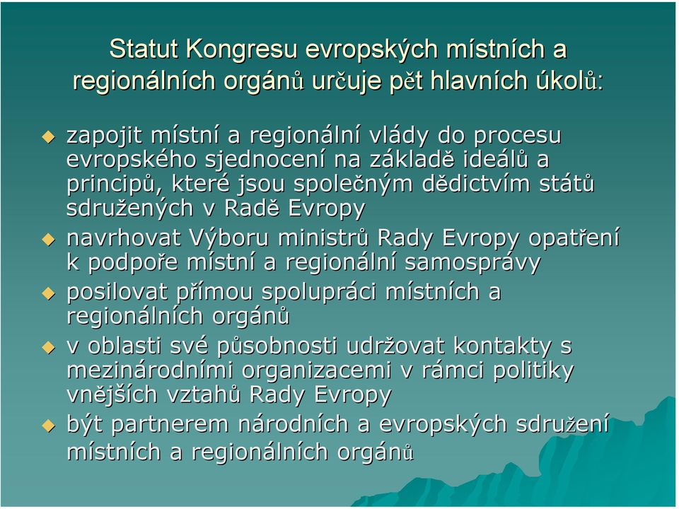 Evropy opatřen ení k podpoře e místnm stní a lní samosprávy posilovat přímou p spolupráci místnm stních a lních orgánů v oblasti své působnosti udržovat