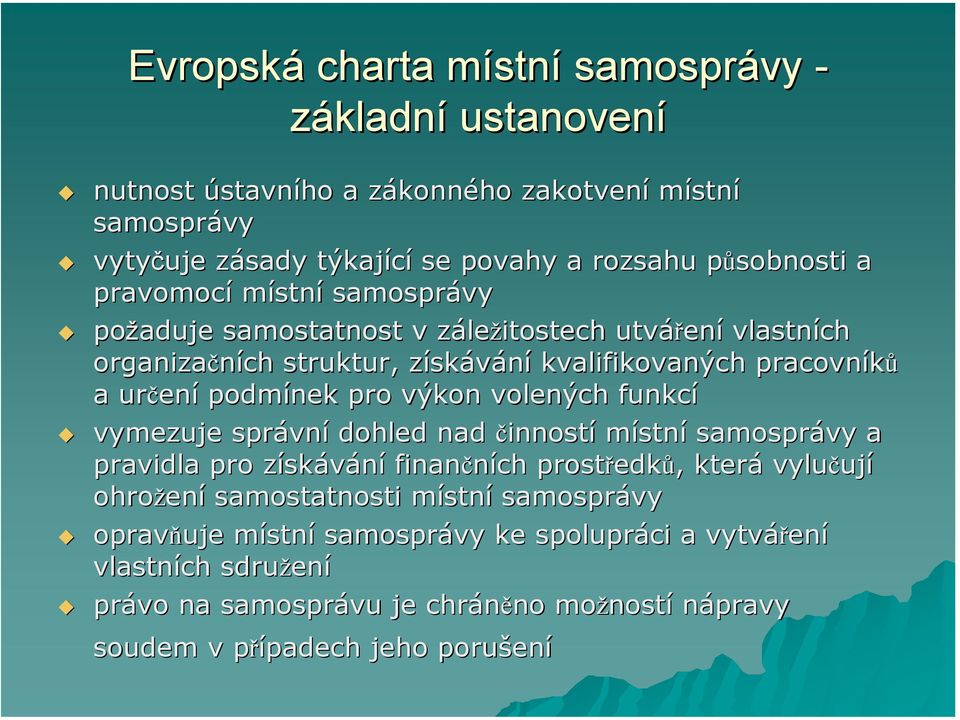 volených funkcí vymezuje správn vní dohled nad činností místní samosprávy a pravidla pro získz skávání finančních prostředk edků,, která vylučuj ují ohrožen ení samostatnosti místnm stní