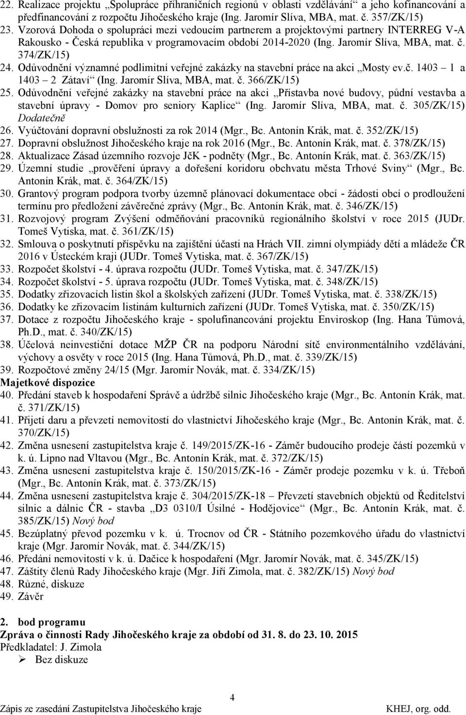 Odůvodnění významné podlimitní veřejné zakázky na stavební práce na akci Mosty ev.č. 1403 1 a 1403 2 Zátaví (Ing. Jaromír Slíva, MBA, mat. č. 366/ZK/15) 25.