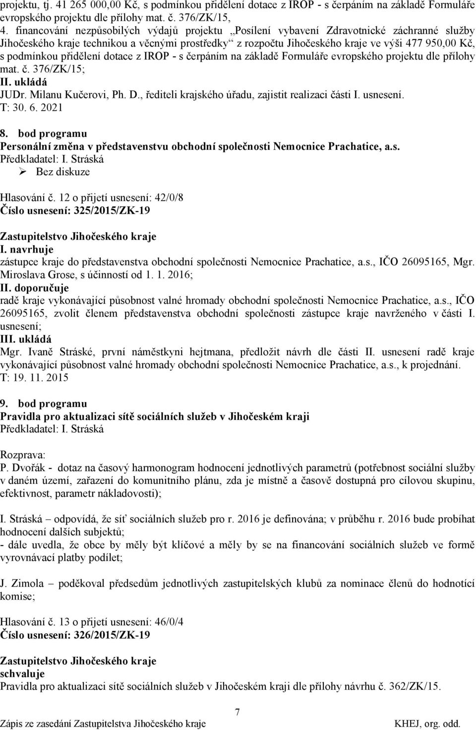 podmínkou přidělení dotace z IROP - s čerpáním na základě Formuláře evropského projektu dle přílohy mat. č. 376/ZK/15; JUDr. Milanu Kučerovi, Ph. D.