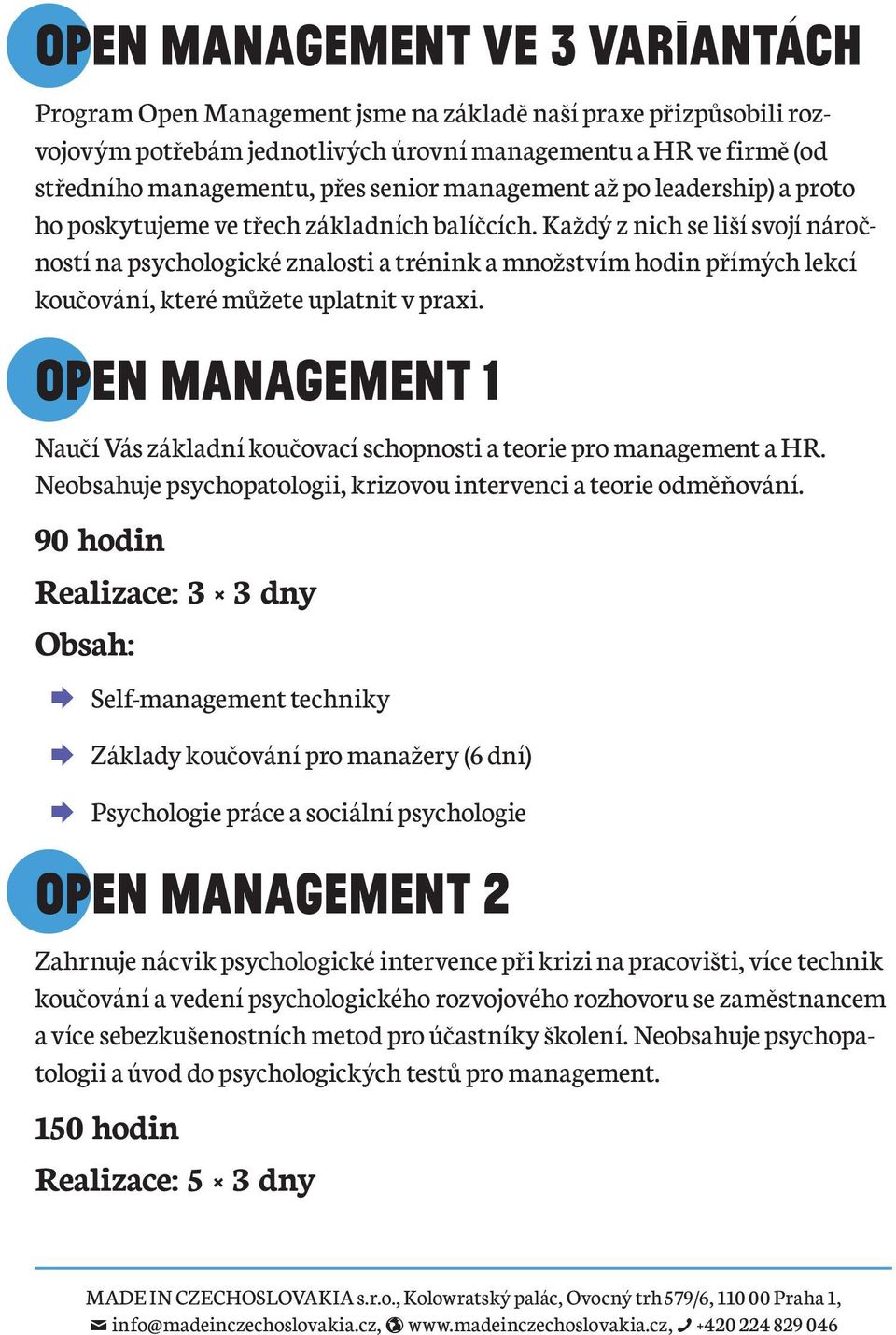 Každý z nich se liší svojí náročností na psychologické znalosti a trénink a množstvím hodin přímých lekcí koučování, které můžete uplatnit v praxi.