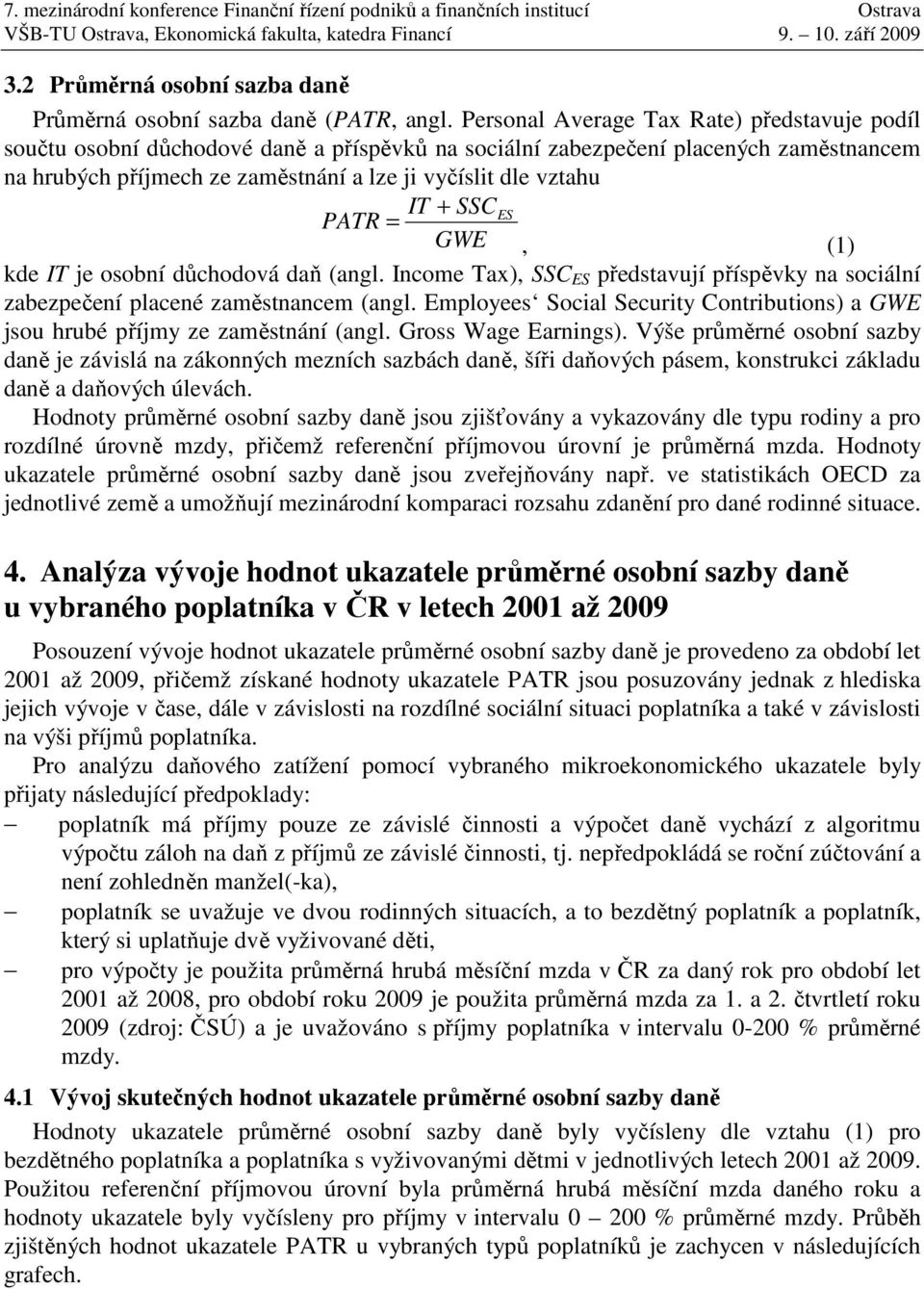 + SSCES PATR = GWE, (1) kde IT je osobní důchodová daň (angl. Income Tax), SSC ES představují příspěvky na sociální zabezpečení placené zaměstnancem (angl.