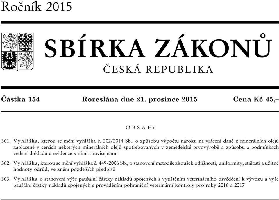 evidence s nimi souvisejícími 362. Vyhláška, kterou se mění vyhláška č. 449/2006 Sb.