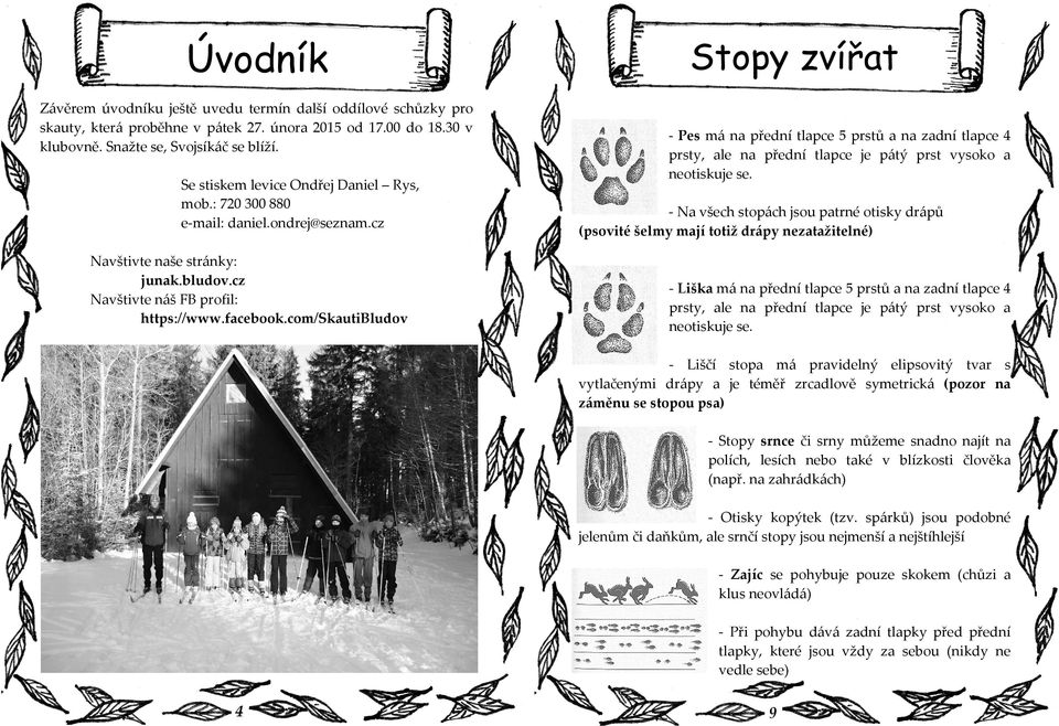 com/skautibludov Stopy zvířat - Pes má na přední tlapce 5 prstů a na zadní tlapce 4 prsty, ale na přední tlapce je pátý prst vysoko a neotiskuje se.