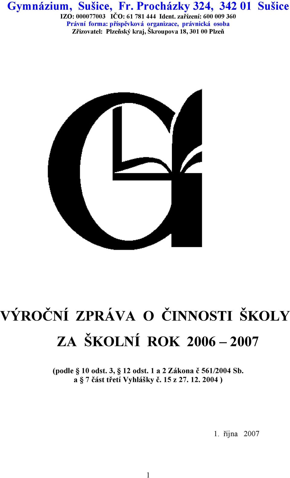 kraj, Škroupova 18, 301 00 Plzeň VÝROČNÍ ZPRÁVA O ČINNOSTI ŠKOLY ZA ŠKOLNÍ ROK 2006 2007 (podle 10