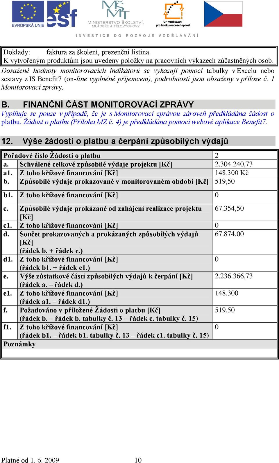 nefit7 (on-line vyplněné příjemcem), podrobnosti jsou obsaženy v příloze č. 1 Monitorovací zprávy. B.