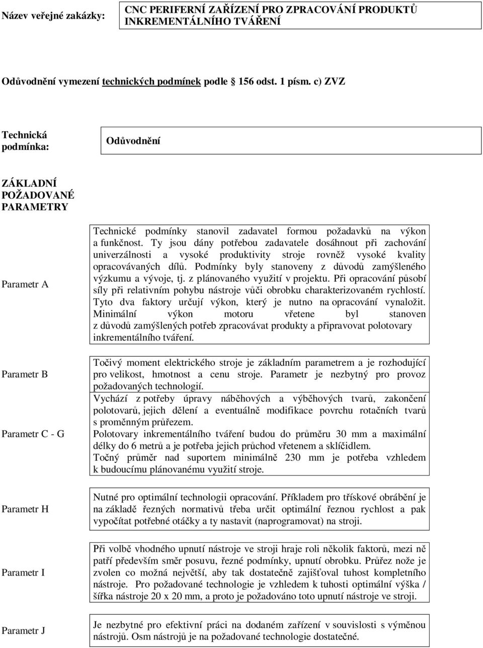 Ty jsou dány pot ebou zadavatele dosáhnout p i zachování univerzálnosti a vysoké produktivity stroje rovn ž vysoké kvality opracovávaných díl.