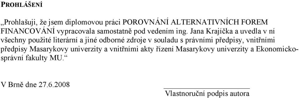 Jana Krajíčka a uvedla v ní všechny použité literární a jiné odborné zdroje v souladu s právními