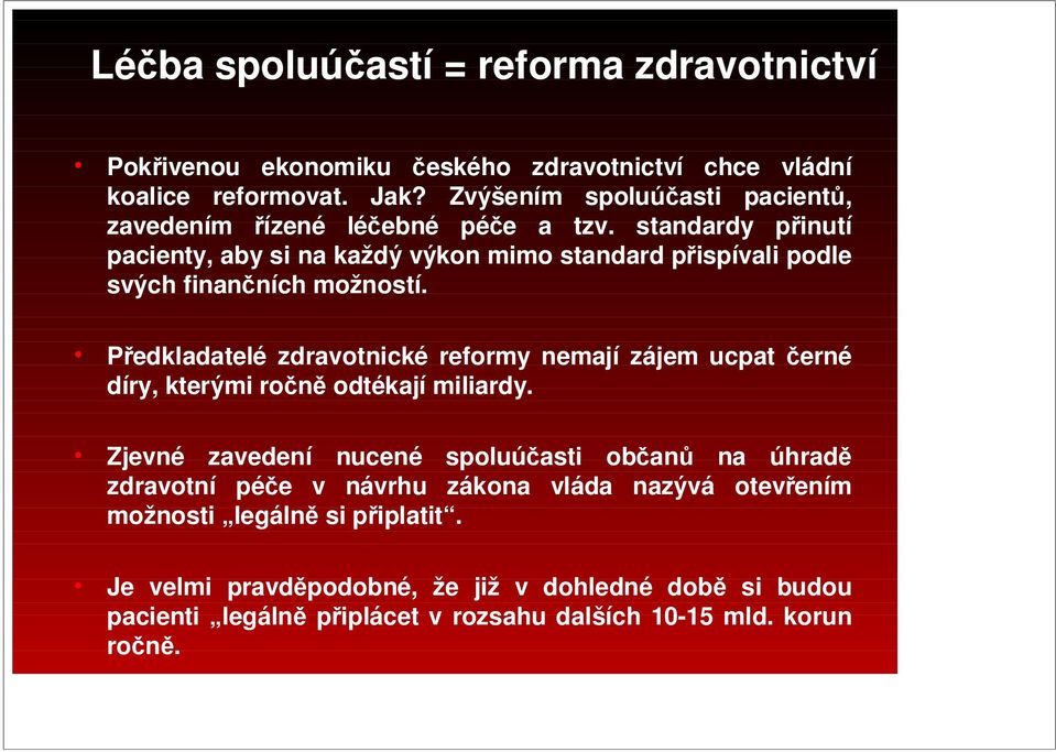 standardy přinutí pacienty, aby si na každý výkon mimo standard přispívali podle svých finančních možností.