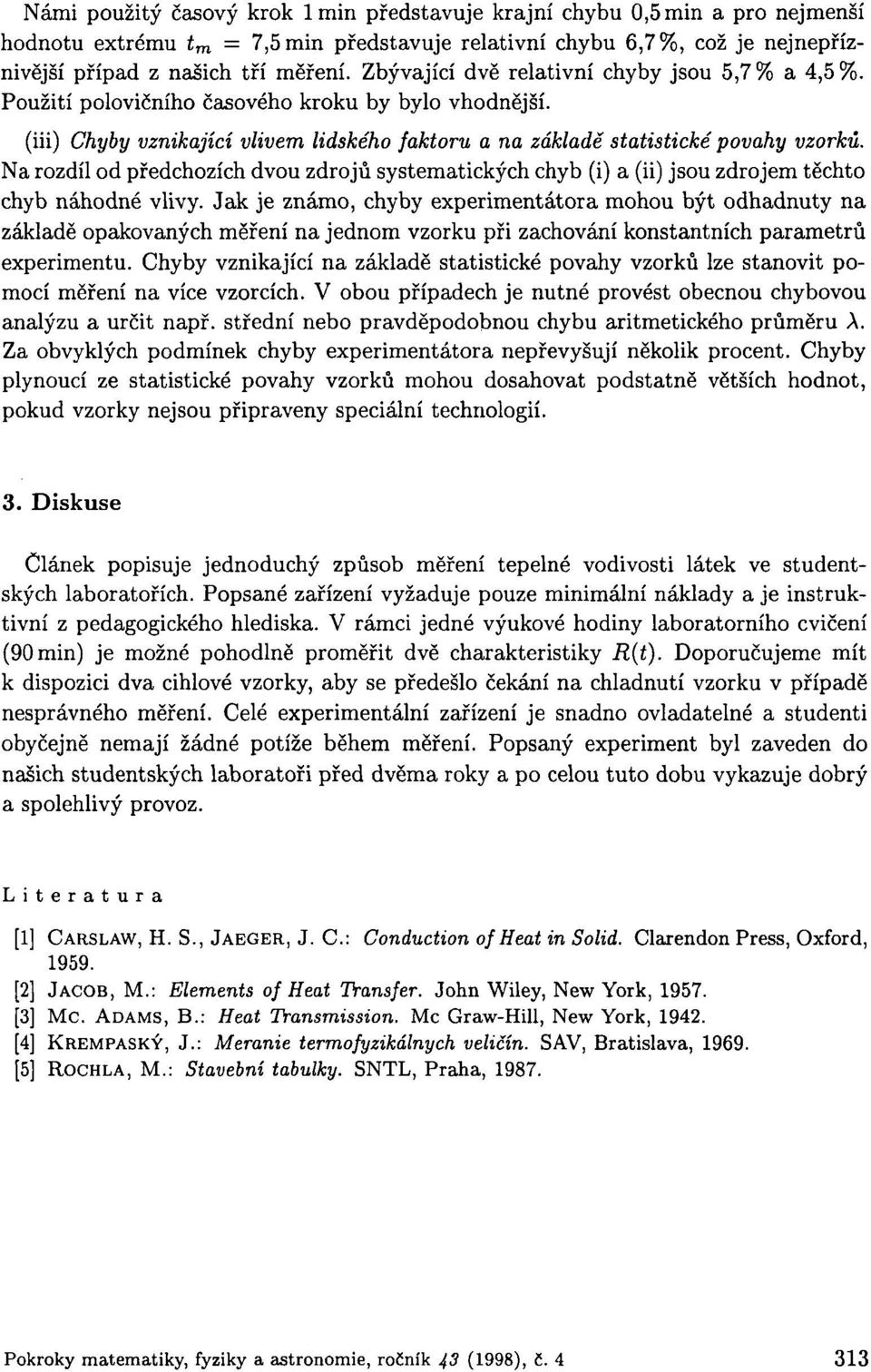 Na rozdíl od předchozích dvou zdrojů systematických chyb (i) a (ii) jsou zdrojem těchto chyb náhodné vlivy.