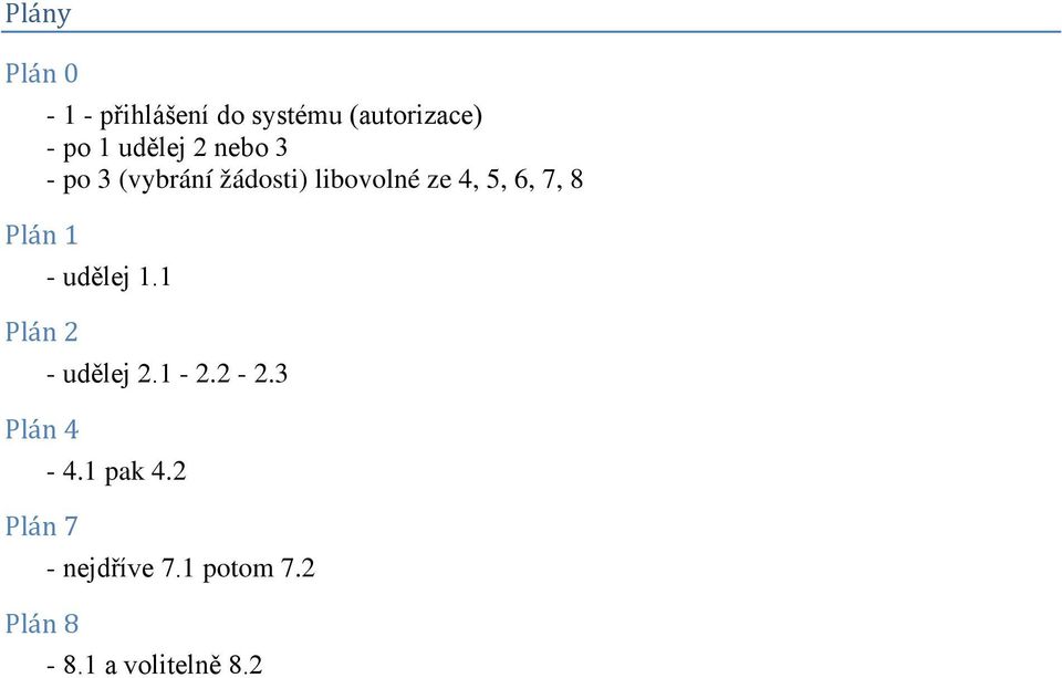 žádosti) libovolné ze 4, 5, 6, 7, 8 - udělej 1.1 - udělej 2.