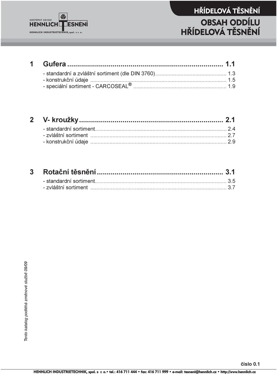 .. 2.4 - zvláštní sortiment... 2.7 - konstrukční údaje... 2.9 3 Rotační těsnění... 3.1 - standardní sortiment.