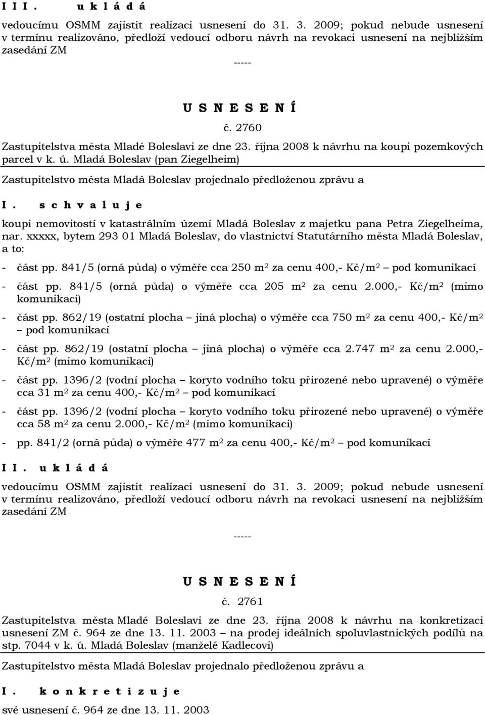 Mladá Boleslav (pan Ziegelheim) koupi nemovitostí v katastrálním území Mladá Boleslav z majetku pana Petra Ziegelheima, nar.