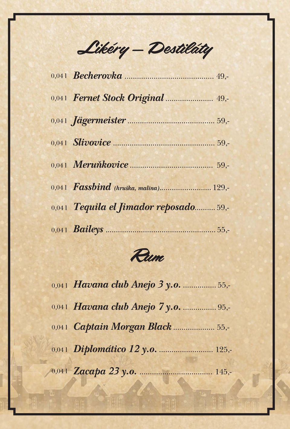 .. 129,- Tequila el Jimador reposado... 59,- Baileys... 55,- Rum Havana club Anejo 3 y.o.... 55,- Havana club Anejo 7 y.