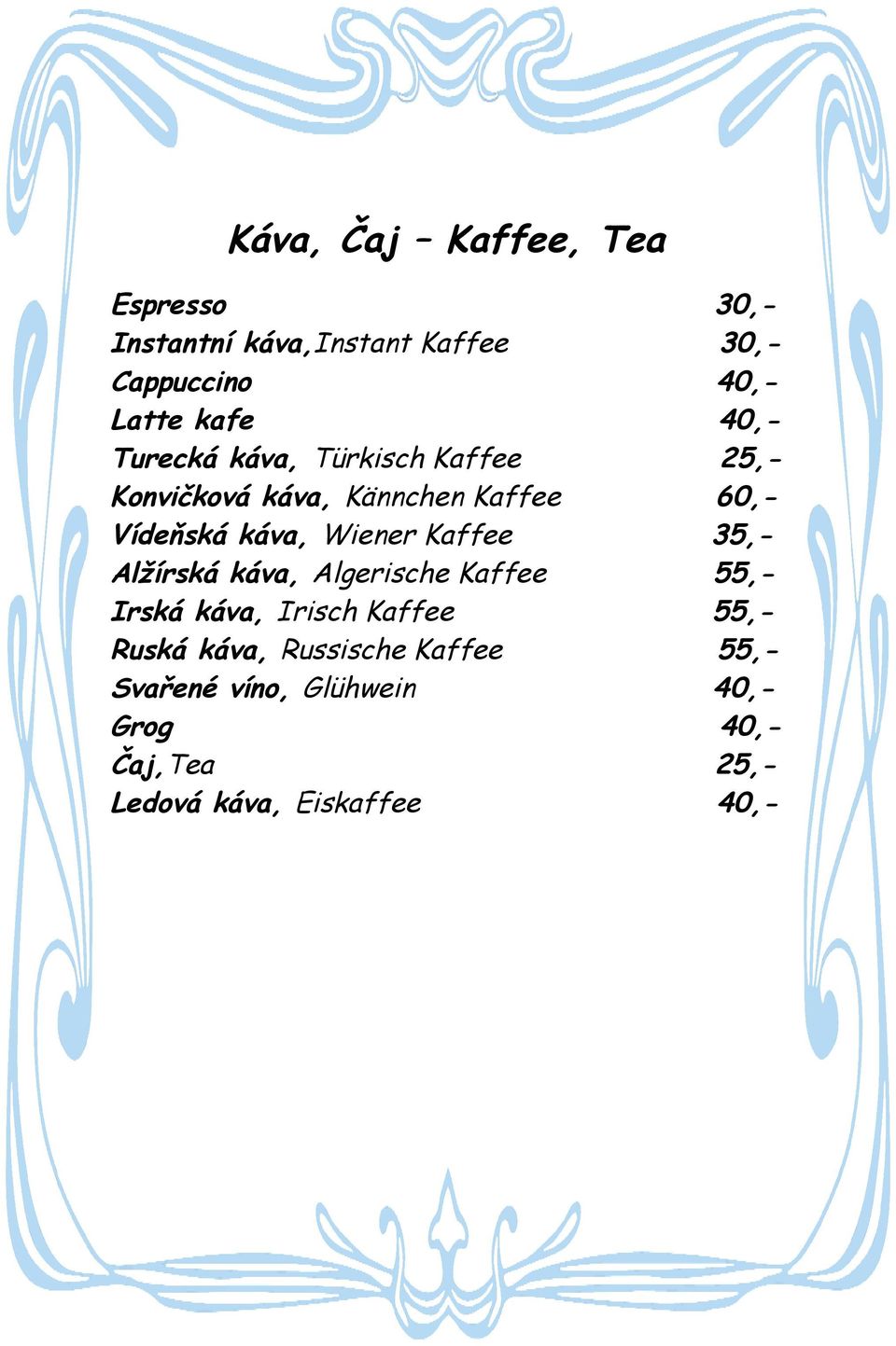 Wiener Kaffee 35,- Alžírská káva, Algerische Kaffee 55,- Irská káva, Irisch Kaffee 55,- Ruská