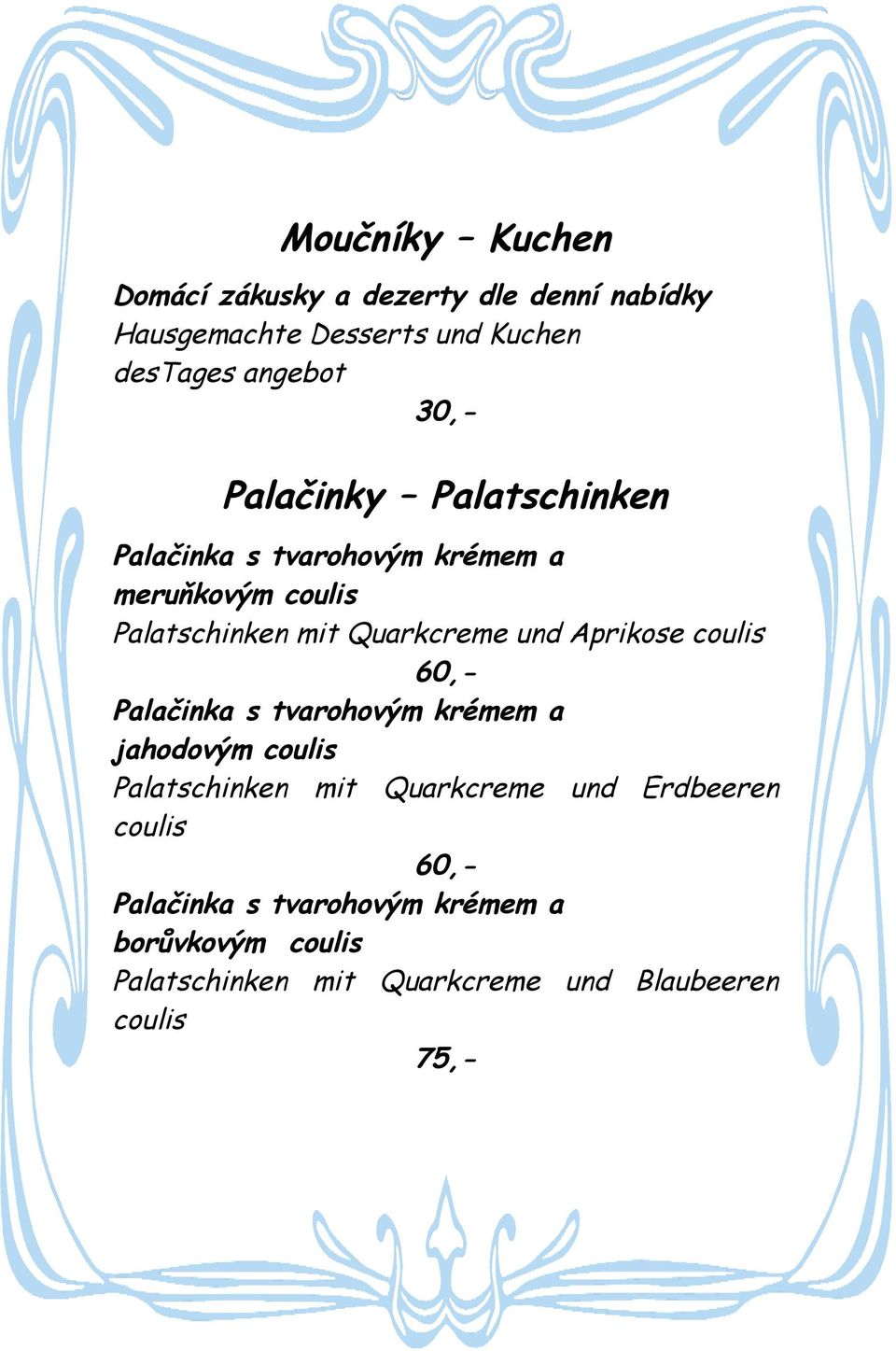 Aprikose coulis 60,- Palačinka s tvarohovým krémem a jahodovým coulis Palatschinken mit Quarkcreme und Erdbeeren