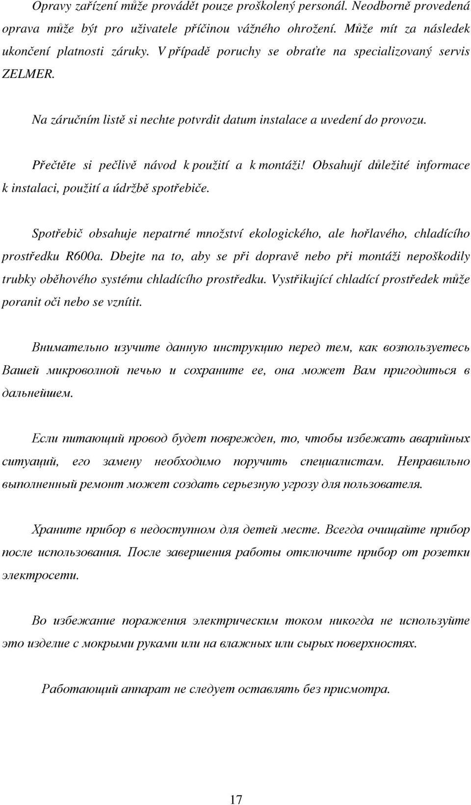 Obsahují důležité informace k instalaci, použití a údržbě spotřebiče. Spotřebič obsahuje nepatrné množství ekologického, ale hořlavého, chladícího prostředku R600a.