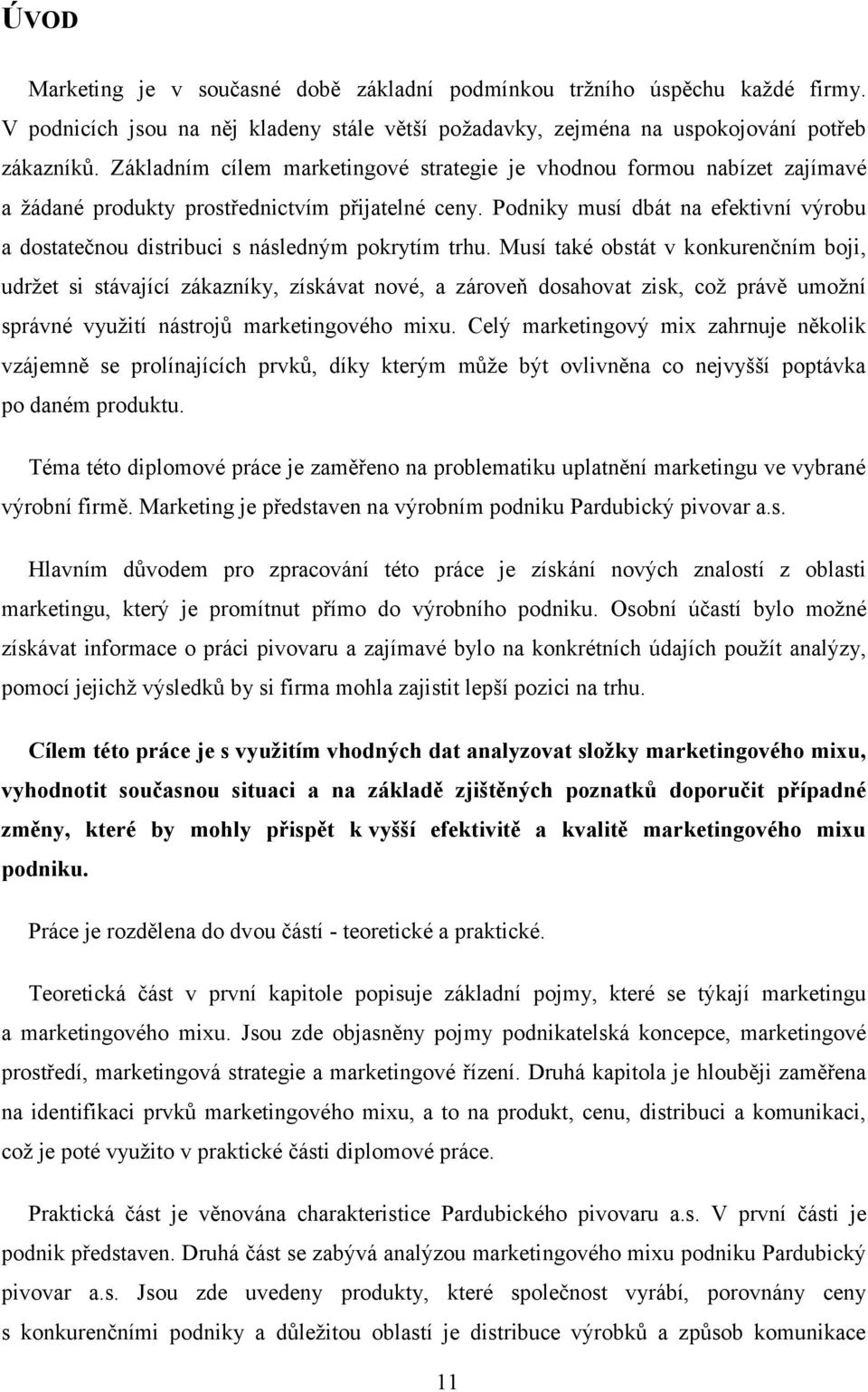 Podniky musí dbát na efektivní výrobu a dostatečnou distribuci s následným pokrytím trhu.