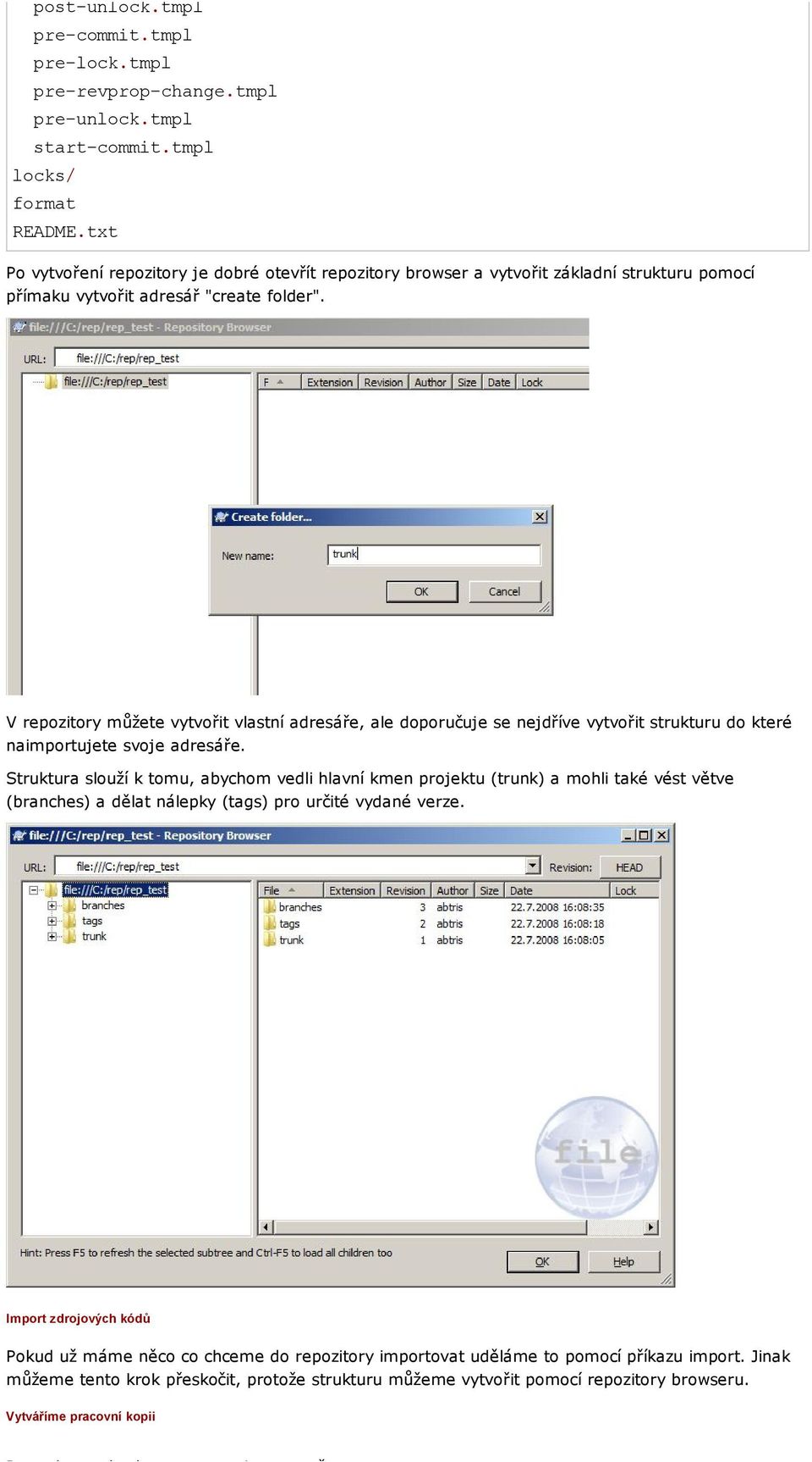 V repozitory můžete vytvořit vlastní adresáře, ale doporučuje se nejdříve vytvořit strukturu do které naimportujete svoje adresáře.