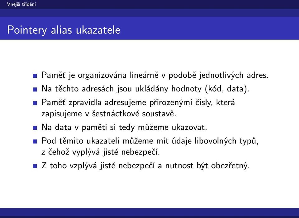 Paměť zpravidla adresujeme přirozenými čísly, která zapisujeme v šestnáctkové soustavě.