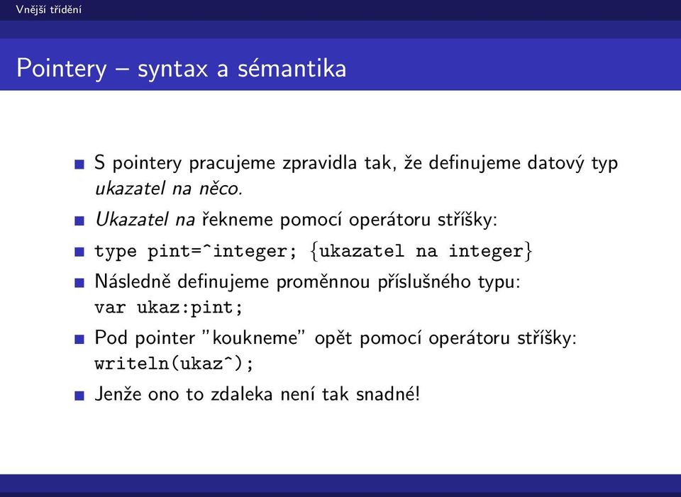 Ukazatel na řekneme pomocí operátoru stříšky: type pint=^integer; {ukazatel na integer}